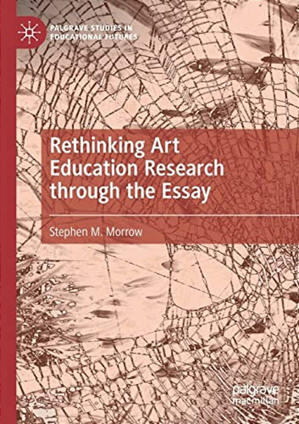 Rethinking Art Education Research Through The Essay-..