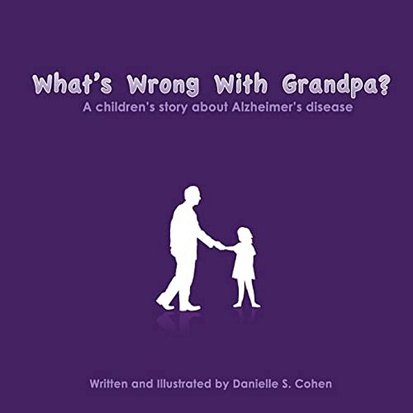 What's Wrong With Grandpa?: A Children's Story About Alzheimer's Disease-..