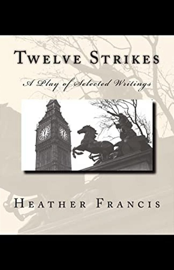 Twelve Strikes: A Play Of Selected Writings-..