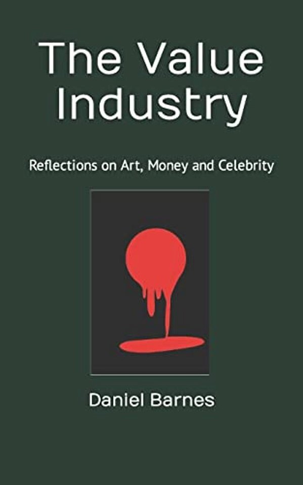 The Value Industry: Reflections On Art, Money And Celebrity-..