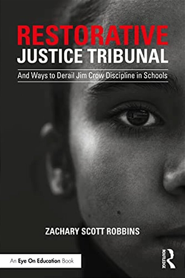 Restorative Justice Tribunal: And Ways To Derail Jim Crow Discipline In Schools-..