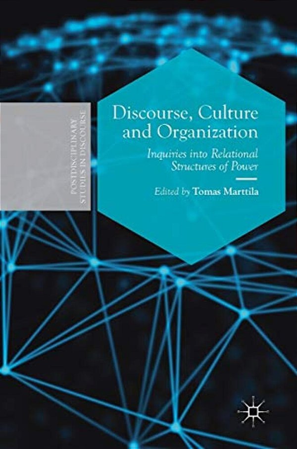 Discourse, Culture And Organization: Inquiries Into Relational Structures Of Power-..
