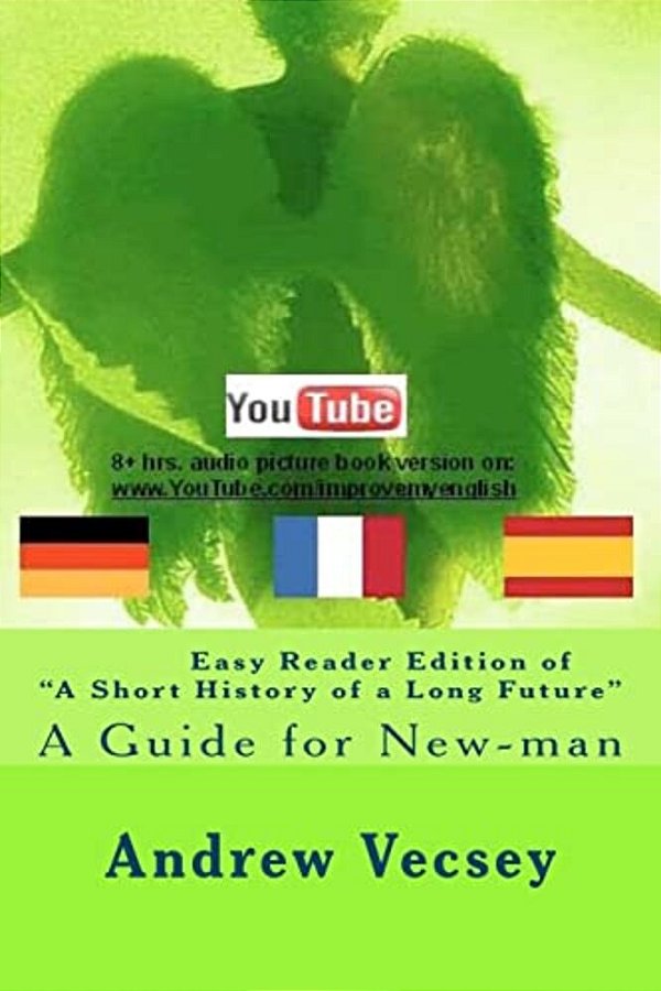 Easy Reader Edition Of "A Short History Of A Long Future": Guide For New-Man-..
