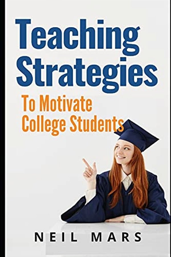 Teaching Strategies To Motivate College Students-..