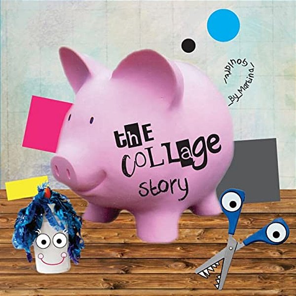 The Collage Story: A Fun Rhyming Picture Book About Five Silly Shapes, Mr. Scissors And Mrs. Glue. -..