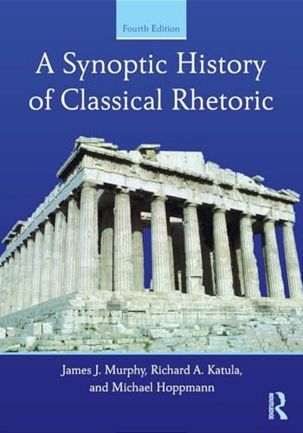 A Synoptic History Of Classical Rhetoric-..