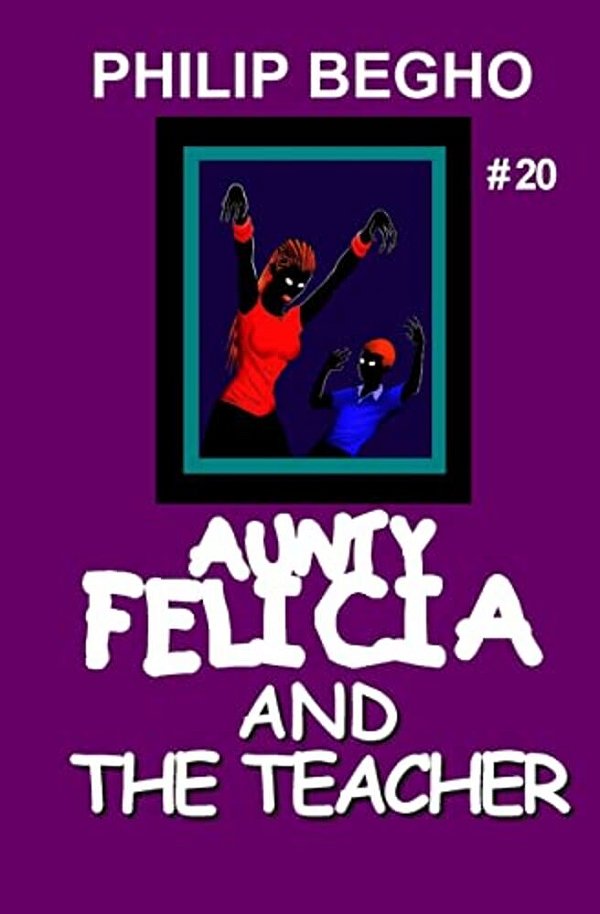 Aunty Felicia And The Teacher: Aunty Felicia Series-..
