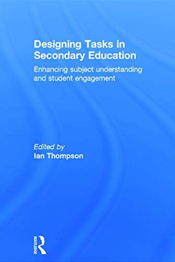 Designing Tasks In Secondary Education: Enhancing Subject Understanding And Student Engagement-..