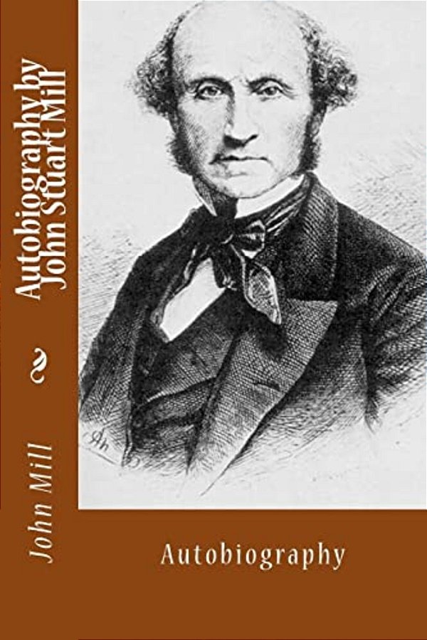 Autobiography By John Stuart Mill: Autobiography-..