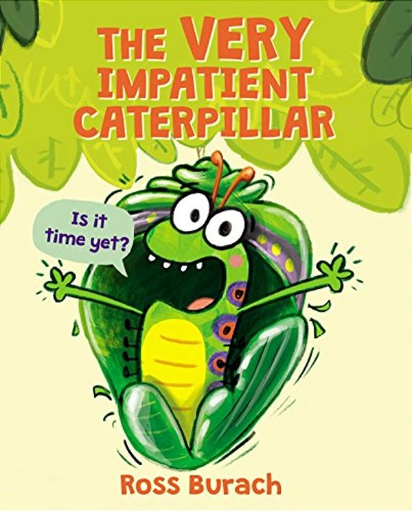 The Very Impatient Caterpillar (A Very Impatient Caterpillar Book)-..