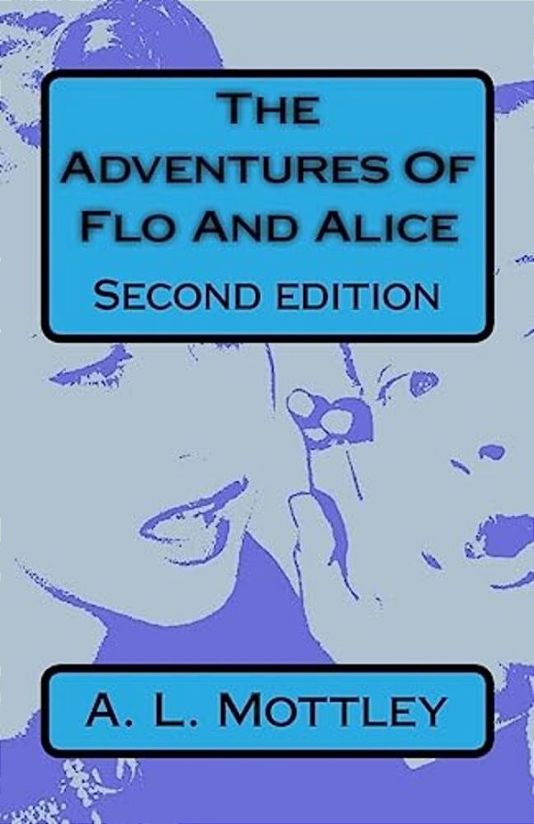 The Adventures Of Flo And Alice. Second Edition-..