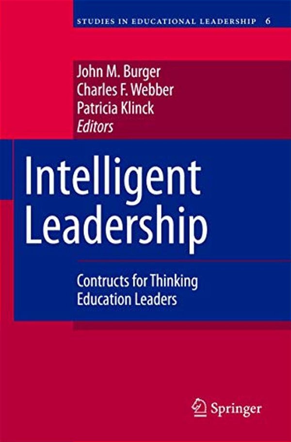 Intelligent Leadership: Constructs For Thinking Education Leaders-..