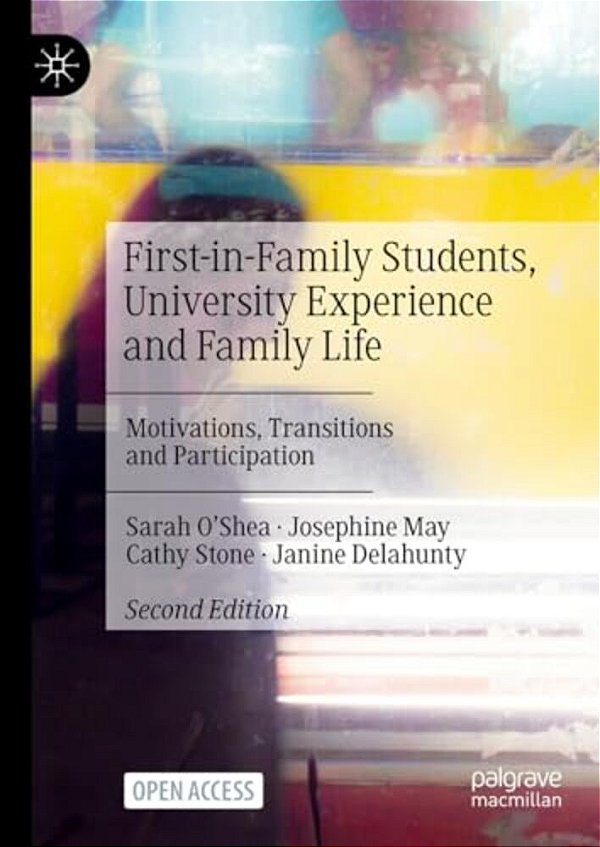 First-In-family Students, University Experience And Family Life: Motivations, Transitions And Participation-..