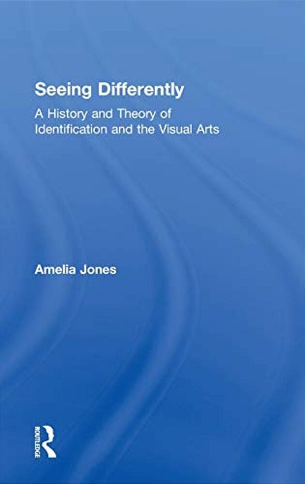Seeing Differently: A History And Theory Of Identification And The Visual Arts-..
