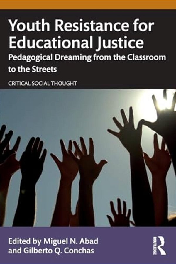 Youth Resistance For Educational Justice: Pedagogical Dreaming From The Classroom To The Streets-..