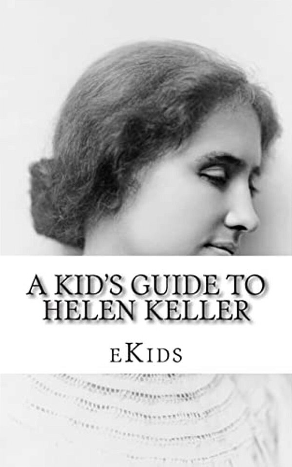 A Kid's Guide To Helen Keller: An Book Just For Kids-..