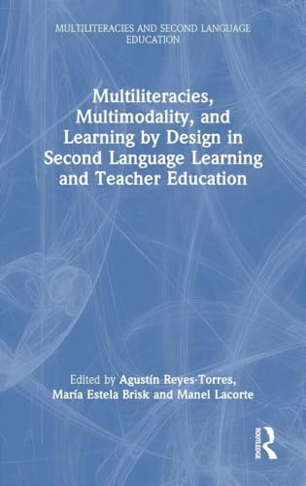 Multiliteracies, Multimodality, And Learning By Design In Second Language Learning And Teacher Education-..