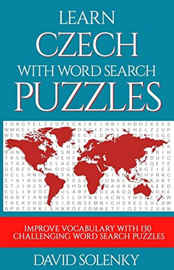 Learn Czech With Word Search Puzzles: Learn Czech Language Vocabulary With Challenging Word Find Puzzles For All Ages-..