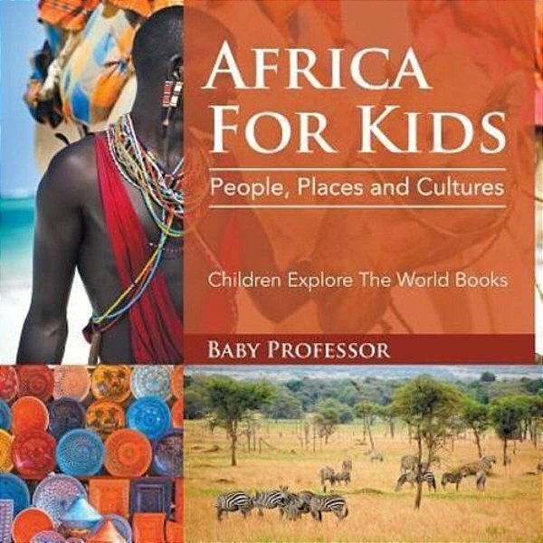 Africa For Kids: People, Places And Cultures - Children Explore The World Books-..