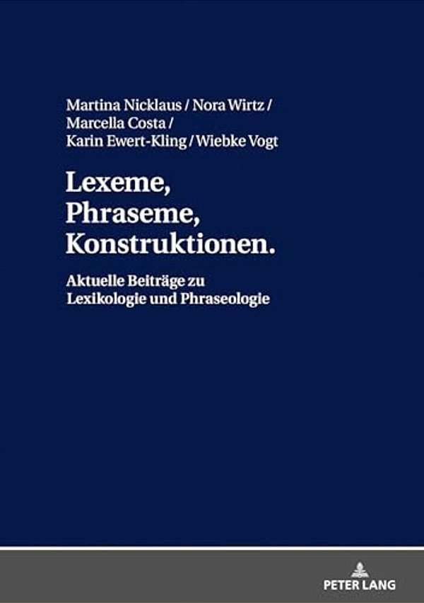 Lexeme, Phraseme, Konstruktionen: Aktuelle Beitraege Zu Lexikologie Und Phraseologie: Festschrift Fuer Elmar Schafroth-..