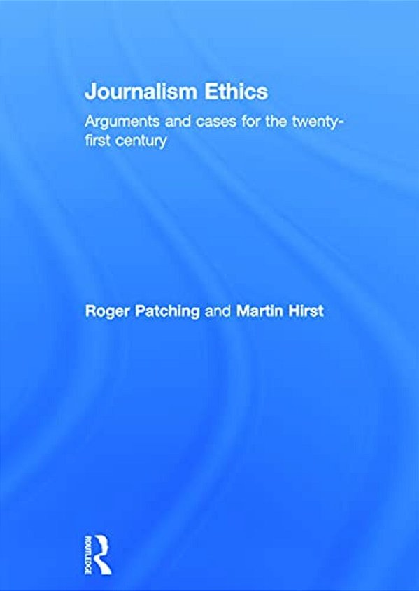 Journalism Ethics: Arguments And Cases For The Twenty-First Century-..