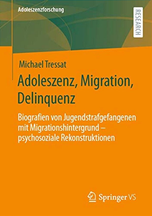 Adoleszenz, Migration, Delinquenz: Biografien Von Jugendstrafgefangenen Mit Migrationshintergrund - Psychosoziale Rekonstruktionen-..