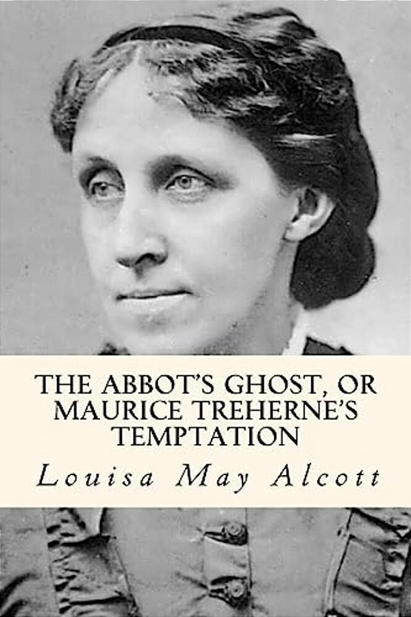 The Abbot's Ghost, Or Maurice Treherne's Temptation-..