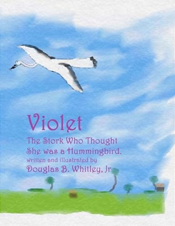 Violet: The Stork Who Thought She Was A Hummingbird-..