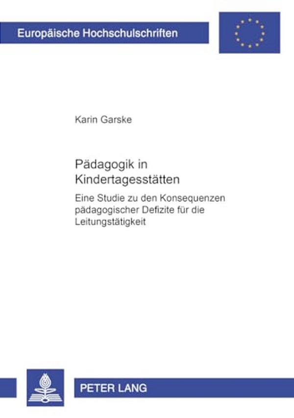 Paedagogik In Kindertagesstaetten: Eine Studie Zu Den Konsequenzen Paedagogischer Defizite Fuer Die Leitungstaetigkeit-..