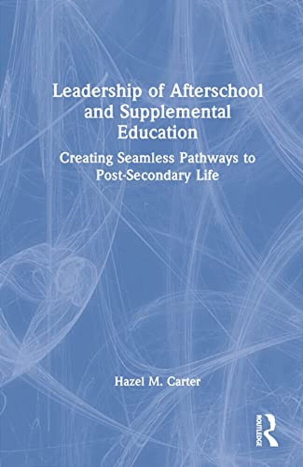 Leadership Of Afterschool And Supplemental Education: Creating Seamless Pathways To Post-Secondary Life-..