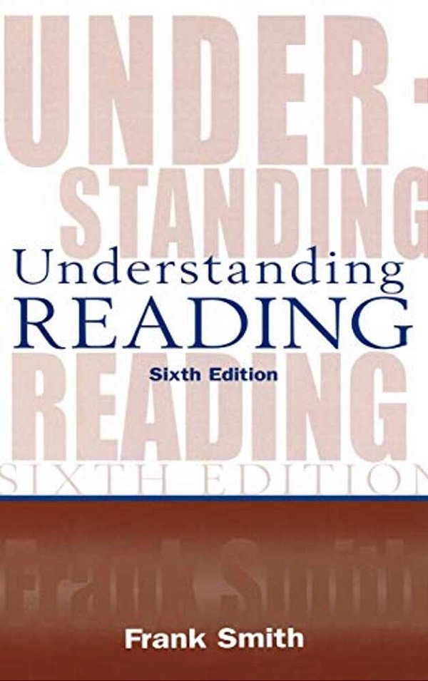Understanding Reading: A Psycholinguistic Analysis Of Reading And Learning To Read-..