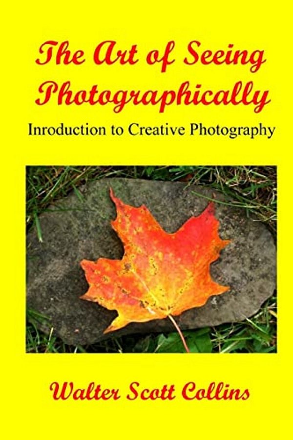 The Art Of Seeing Photographically: Book 1/Introduction To Creative Photography-..