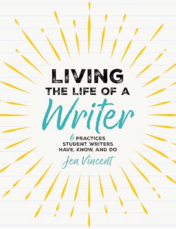 Living The Life Of A Writer: 6 Practices Student Writers Have, Know, And Do-..