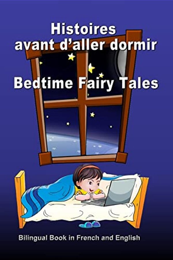 Histoires Avant D'Aller Dormir. Bedtime Fairy Tales. Bilingual Book In French And English: Dual Language Stories. Édition Bilingue (Français-Anglais)-..