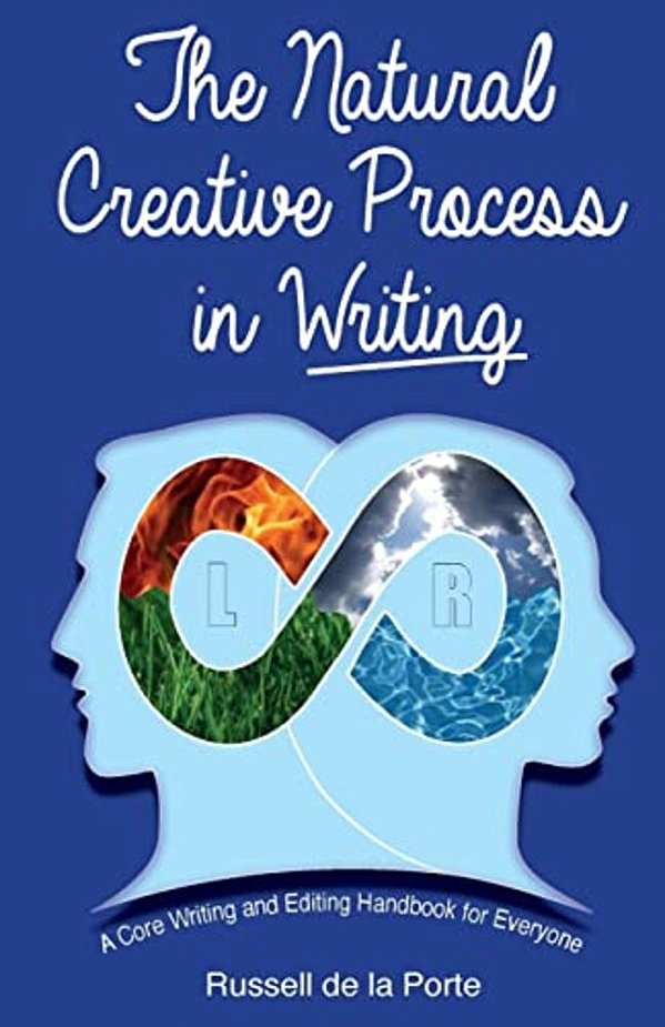 The Natural Creative Process In Writing: A Core Writing And Editing Handbook For Everyone-..