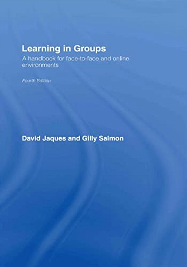 Learning In Groups: A Handbook For Face-To-face And Online Environments-..
