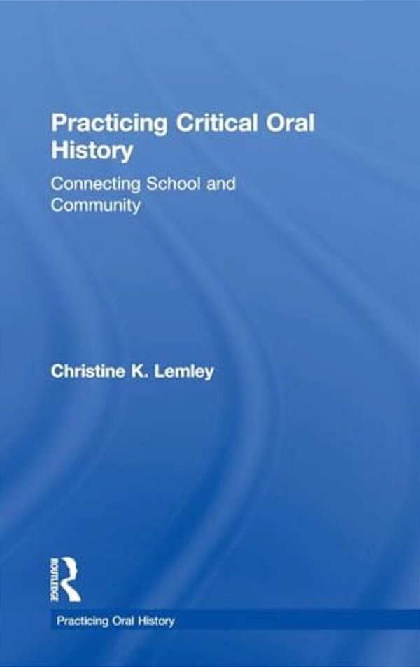 Practicing Critical Oral History: Connecting School And Community-..