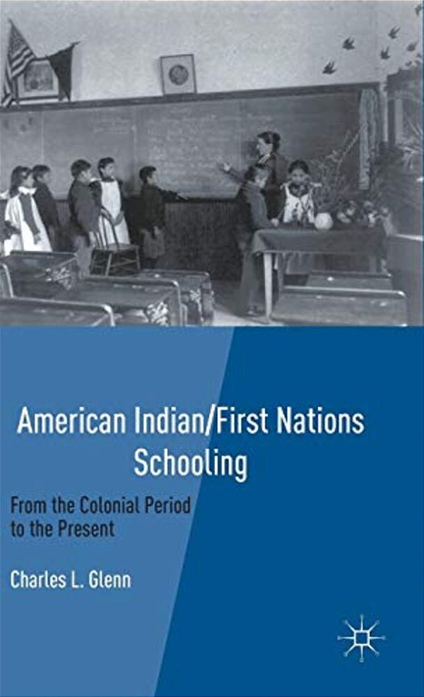American Indian/First Nations Schooling: From The Colonial Period To The Present-..