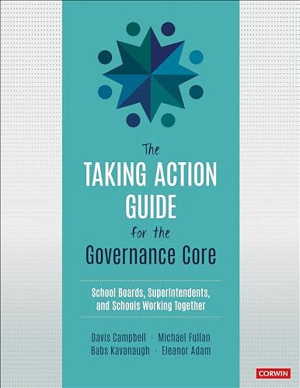 The Taking Action Guide For The Governance Core: School Boards, Superintendents, And Schools Working Together-..