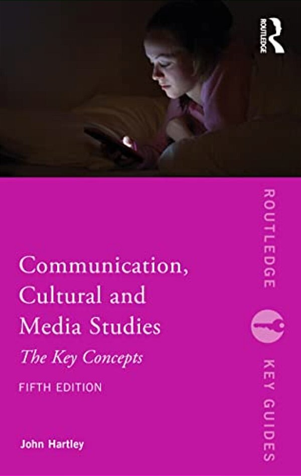 Communication, Cultural And Media Studies: The Key Concepts-..