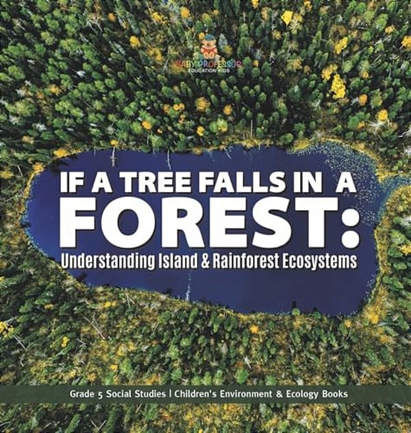 If A Tree Falls In Forest?: Understanding Island & Rain Forests Ecosystems Grade 5 Social Studies Children's Environment & Ecology Books-..