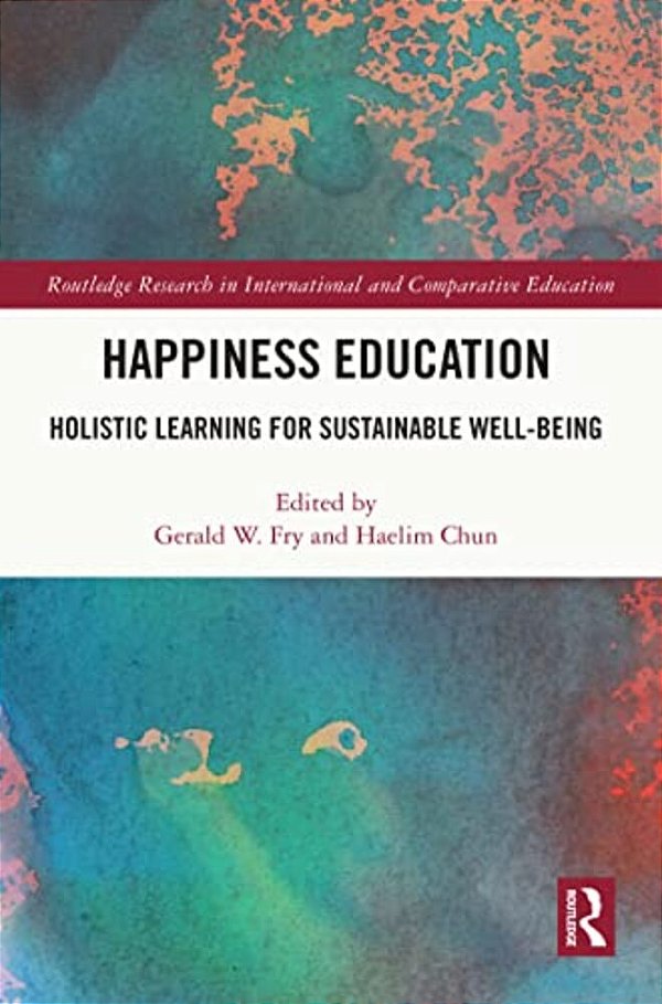 Happiness Education: Holistic Learning For Sustainable Well-Being-..