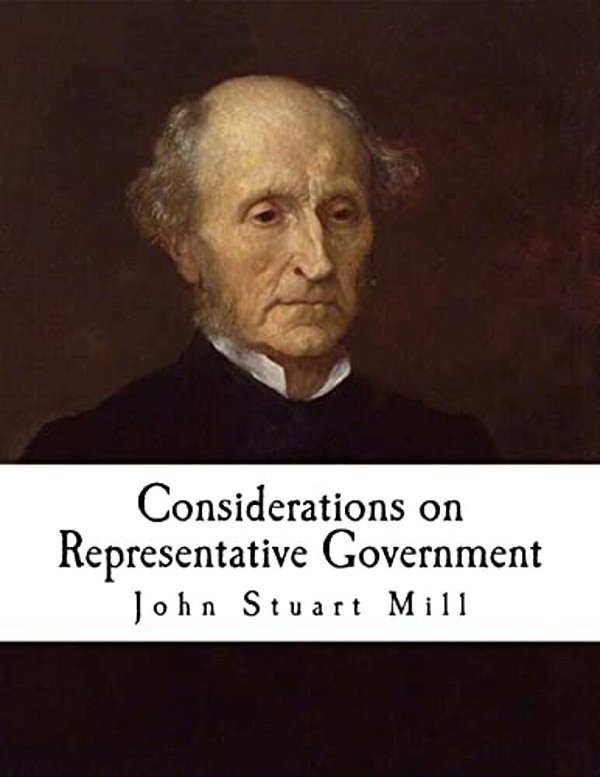 Considerations On Representative Government: John Stuart Mill-..
