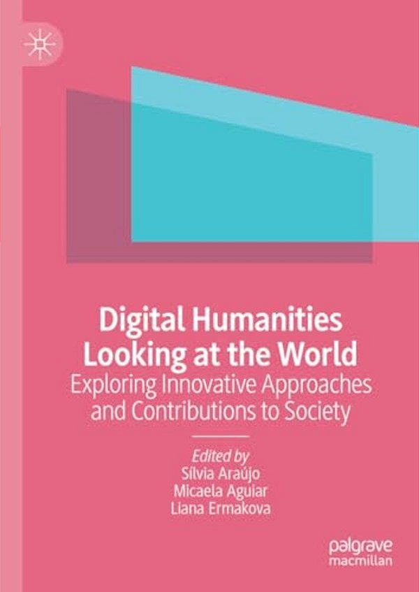 Digital Humanities Looking At The World: Exploring Innovative Approaches And Contributions To Society-..