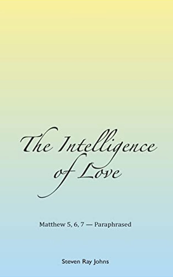 The Intelligence Of Love: Matthew 5, 6, 7 - Paraphrased-..