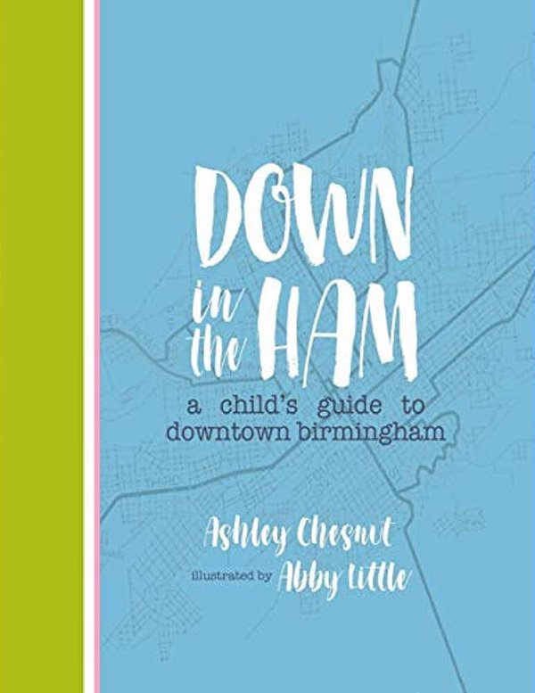 Down In The Ham: A Child's Guide To Downtown Birmingham-..
