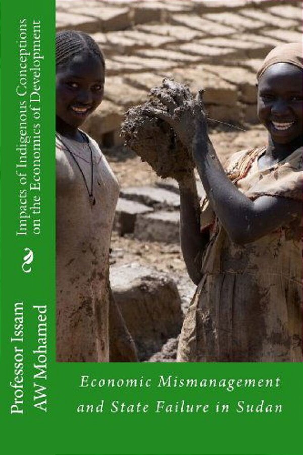 Impacts Of Indigenous Conceptions On The Economics Of Development: Economic Mismanagement And State Failure In Sudan-..