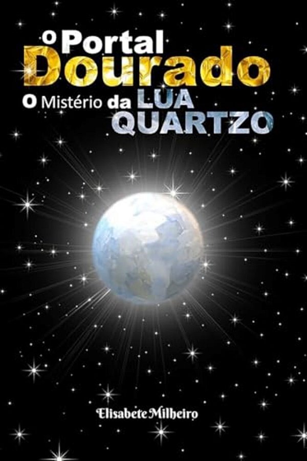 O Portal Dourado: O Misterio Da Lua Quartzo-..