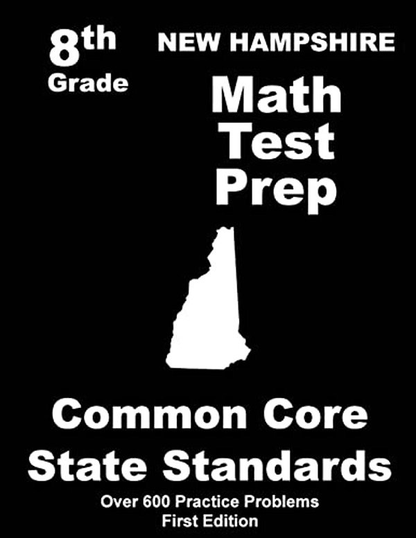 New Hampshire 8Th Grade Math Test Prep: Common Core Learning Standards-..