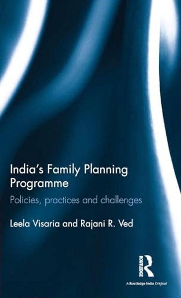 India's Family Planning Programme: Policies, Practices And Challenges-..